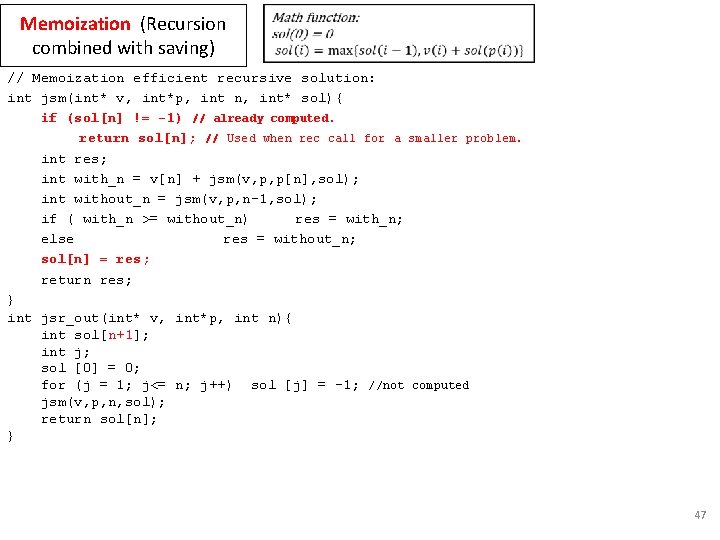 Memoization (Recursion combined with saving) // Memoization efficient recursive solution: int jsm(int* v, int*p,