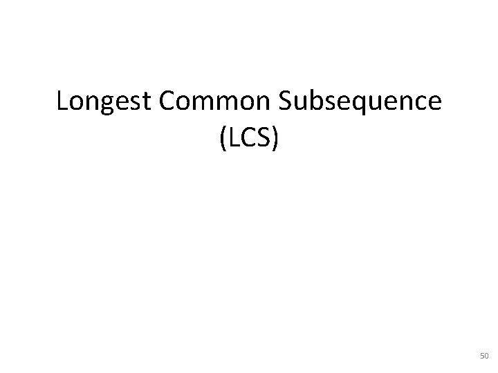 Longest Common Subsequence (LCS) 50 