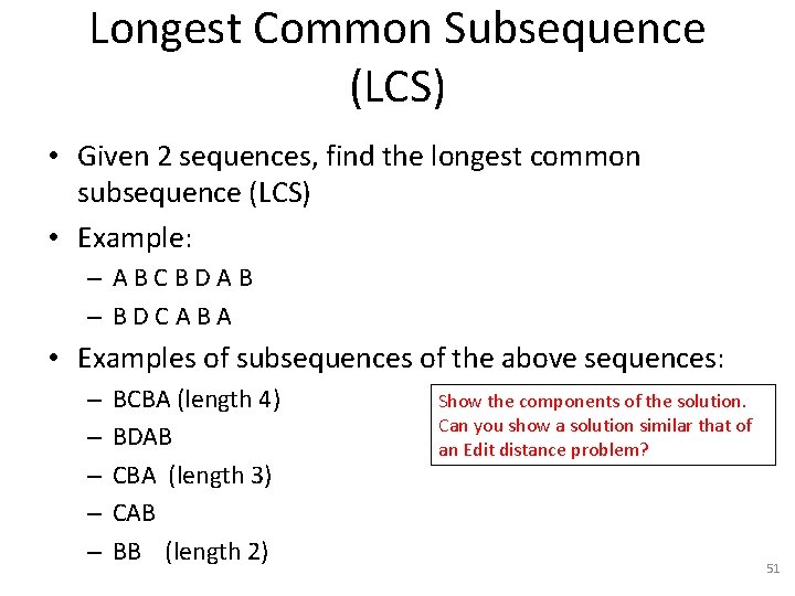 Longest Common Subsequence (LCS) • Given 2 sequences, find the longest common subsequence (LCS)