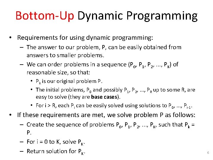 Bottom-Up Dynamic Programming • Requirements for using dynamic programming: – The answer to our