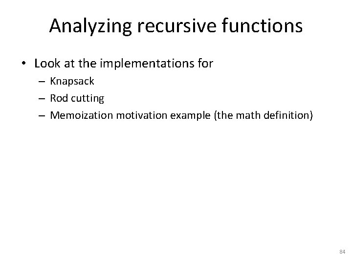 Analyzing recursive functions • Look at the implementations for – Knapsack – Rod cutting
