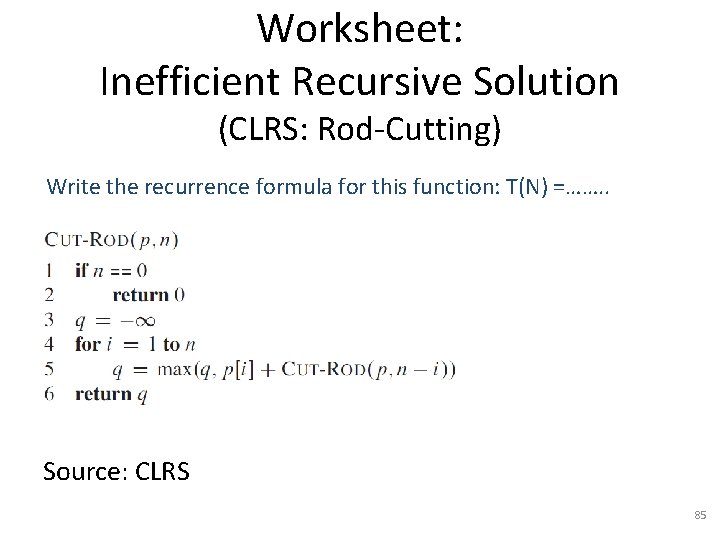 Worksheet: Inefficient Recursive Solution (CLRS: Rod-Cutting) Write the recurrence formula for this function: T(N)