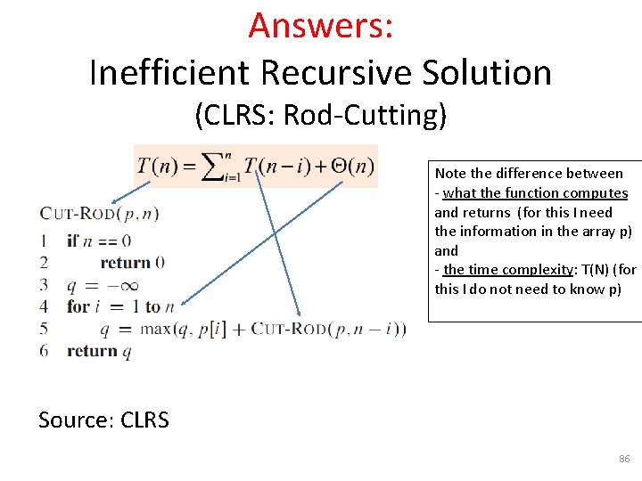 Answers: Inefficient Recursive Solution (CLRS: Rod-Cutting) Note the difference between - what the function