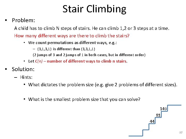 Stair Climbing • Problem: A child has to climb N steps of stairs. He