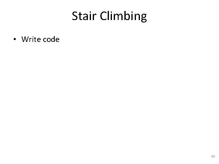 Stair Climbing • Write code 99 