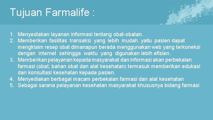 Tujuan Farmalife : 1. Menyediakan layanan informasi tentang obat-obatan. 2. Memberikan fasilitas transaksi yang