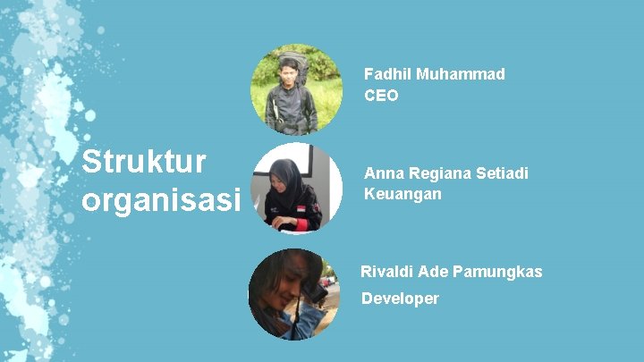 Fadhil Muhammad CEO Struktur organisasi Anna Regiana Setiadi Keuangan Rivaldi Ade Pamungkas Developer 