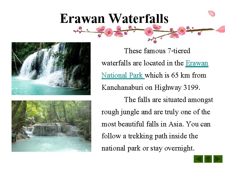 Erawan Waterfalls These famous 7 -tiered waterfalls are located in the Erawan National Park