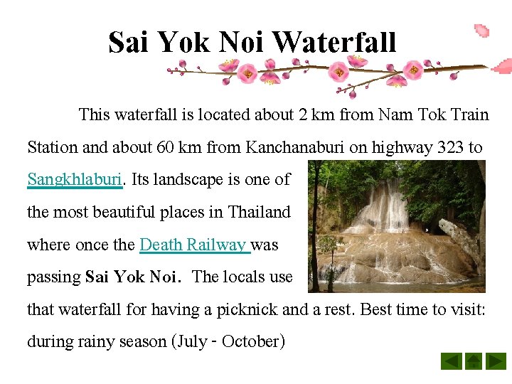 Sai Yok Noi Waterfall This waterfall is located about 2 km from Nam Tok