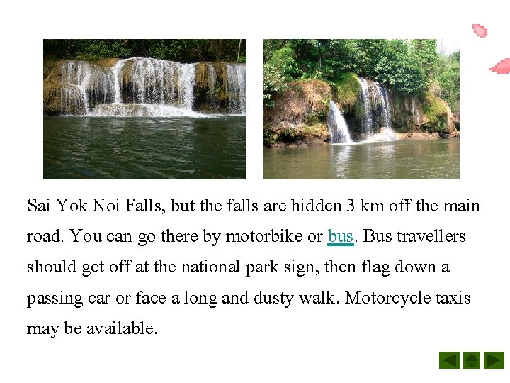 Sai Yok Noi Falls, but the falls are hidden 3 km off the main