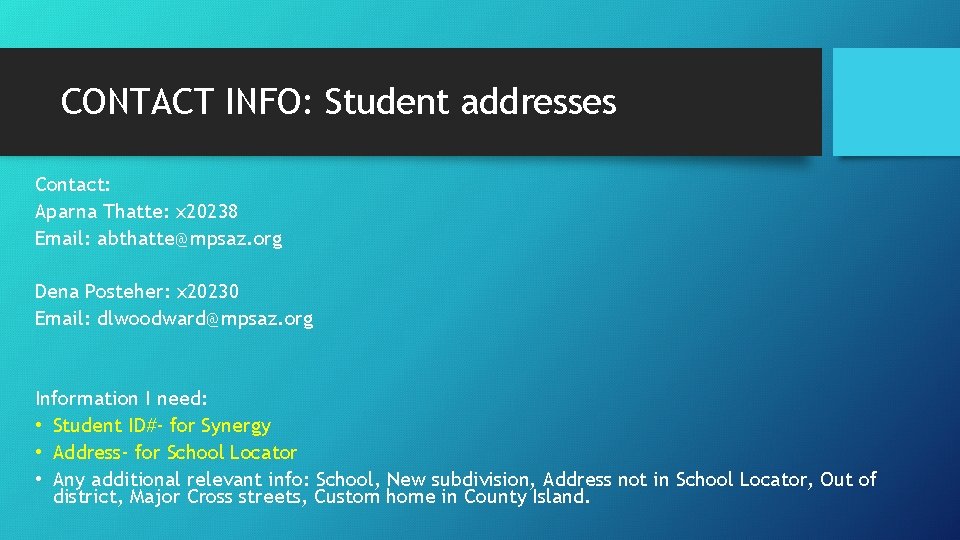 CONTACT INFO: Student addresses Contact: Aparna Thatte: x 20238 Email: abthatte@mpsaz. org Dena Posteher: