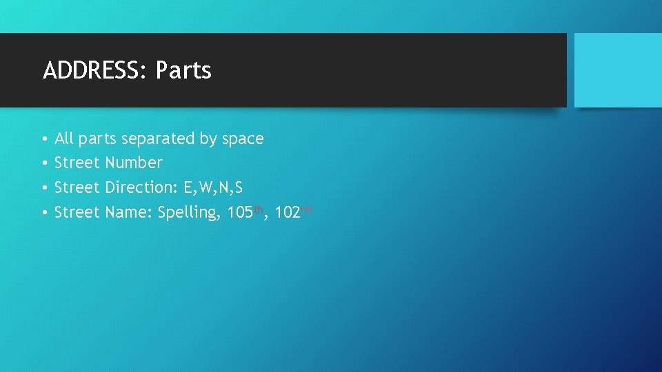 ADDRESS: Parts • • All parts separated by space Street Number Street Direction: E,