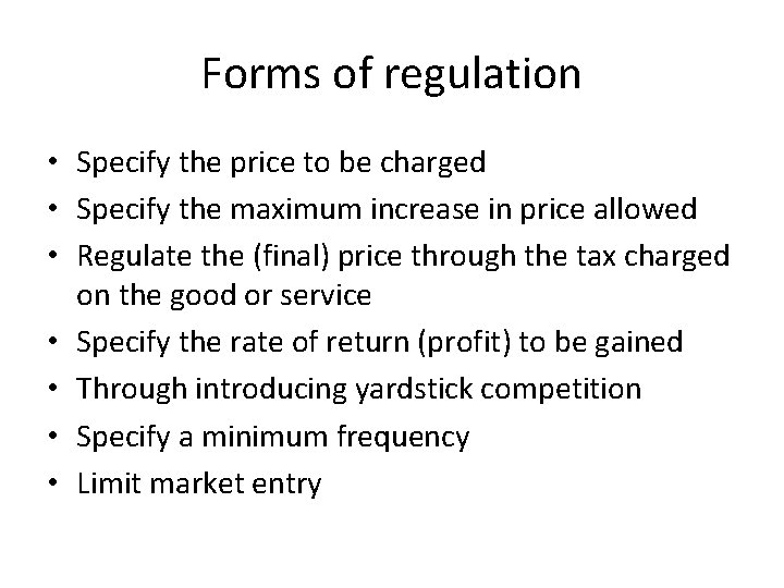 Forms of regulation • Specify the price to be charged • Specify the maximum