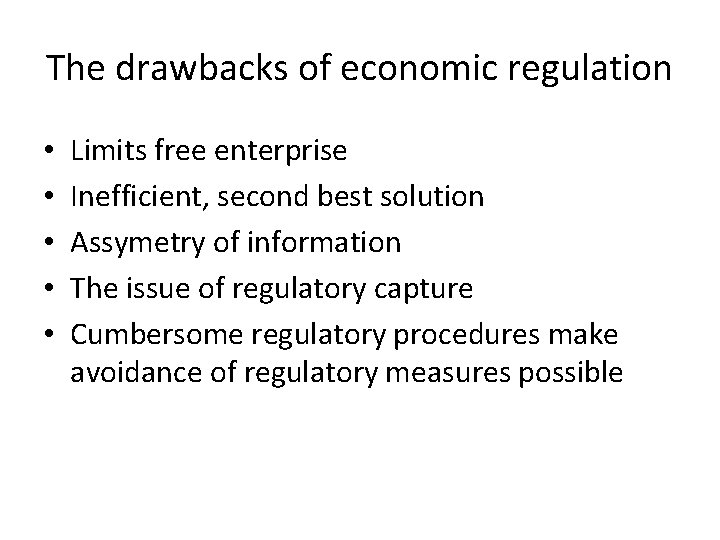 The drawbacks of economic regulation • • • Limits free enterprise Inefficient, second best