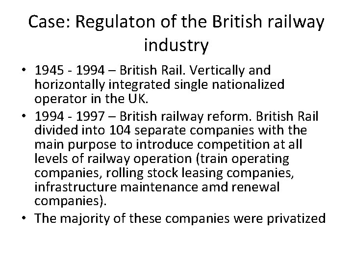 Case: Regulaton of the British railway industry • 1945 - 1994 – British Rail.