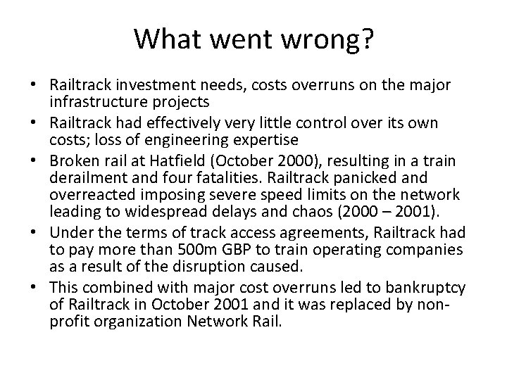 What went wrong? • Railtrack investment needs, costs overruns on the major infrastructure projects