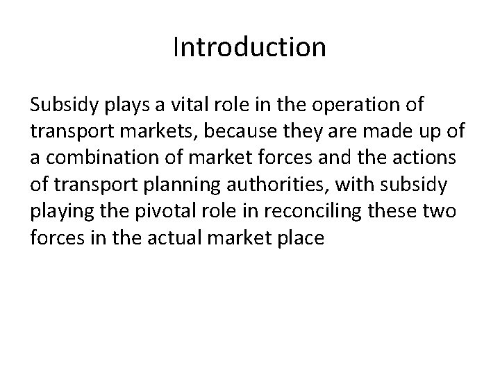 Introduction Subsidy plays a vital role in the operation of transport markets, because they