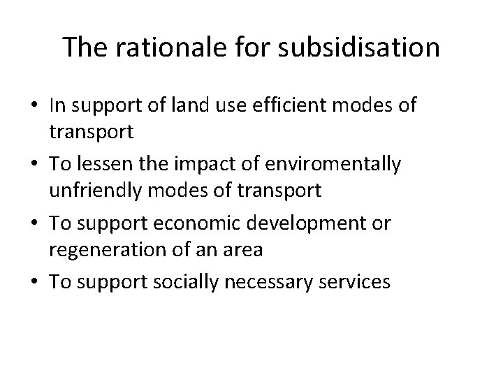 The rationale for subsidisation • In support of land use efficient modes of transport