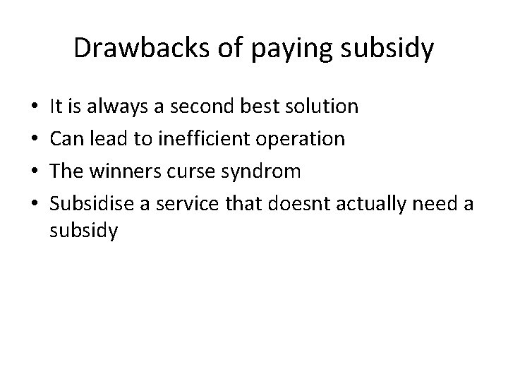 Drawbacks of paying subsidy • • It is always a second best solution Can