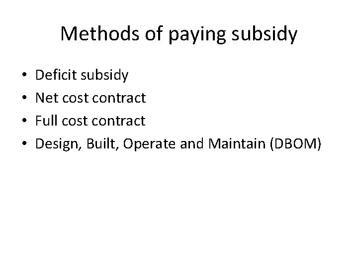 Methods of paying subsidy • • Deficit subsidy Net cost contract Full cost contract