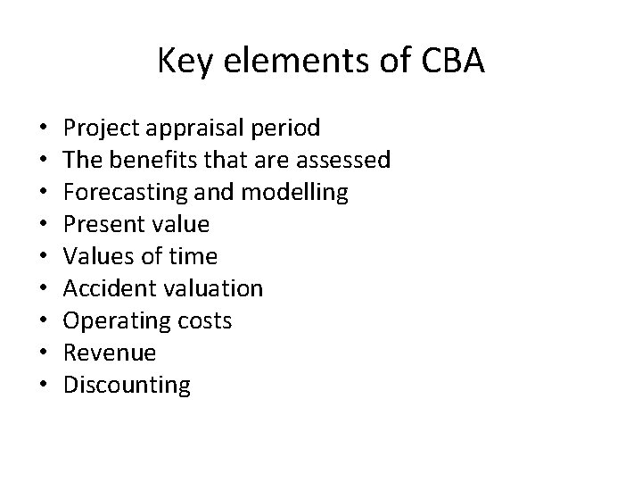 Key elements of CBA • • • Project appraisal period The benefits that are