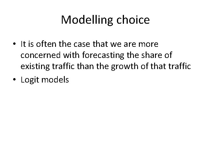 Modelling choice • It is often the case that we are more concerned with