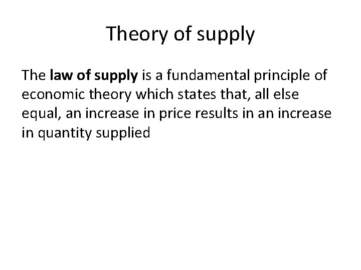 Theory of supply The law of supply is a fundamental principle of economic theory