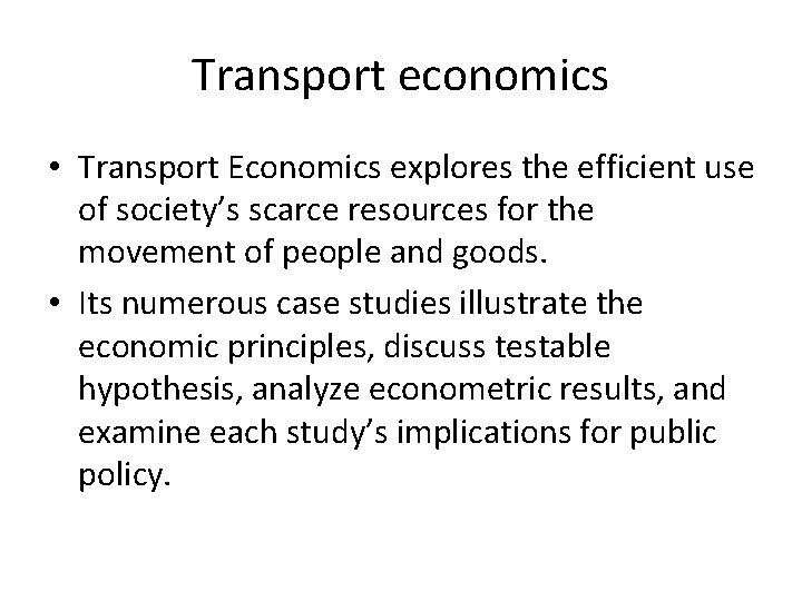 Transport economics • Transport Economics explores the efficient use of society’s scarce resources for