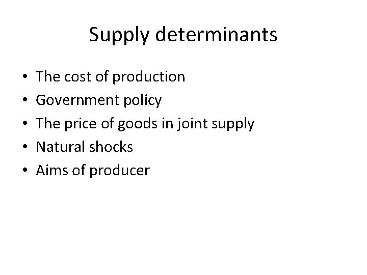 Supply determinants • • • The cost of production Government policy The price of
