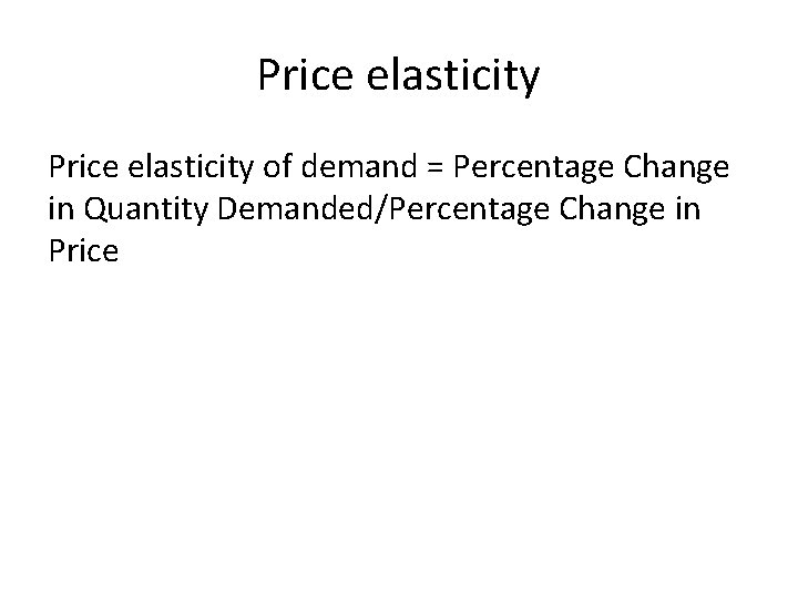 Price elasticity of demand = Percentage Change in Quantity Demanded/Percentage Change in Price 