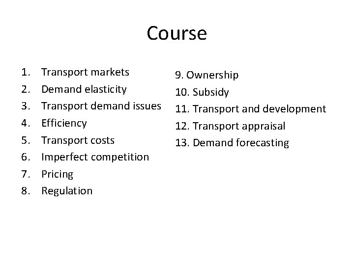Course 1. 2. 3. 4. 5. 6. 7. 8. Transport markets Demand elasticity Transport