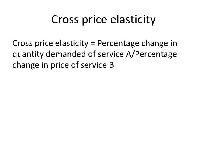 Cross price elasticity = Percentage change in quantity demanded of service A/Percentage change in