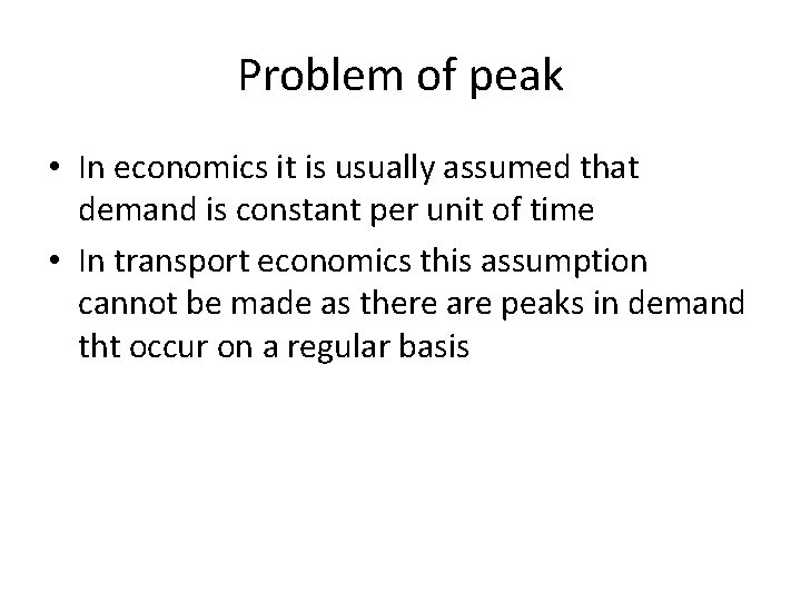 Problem of peak • In economics it is usually assumed that demand is constant