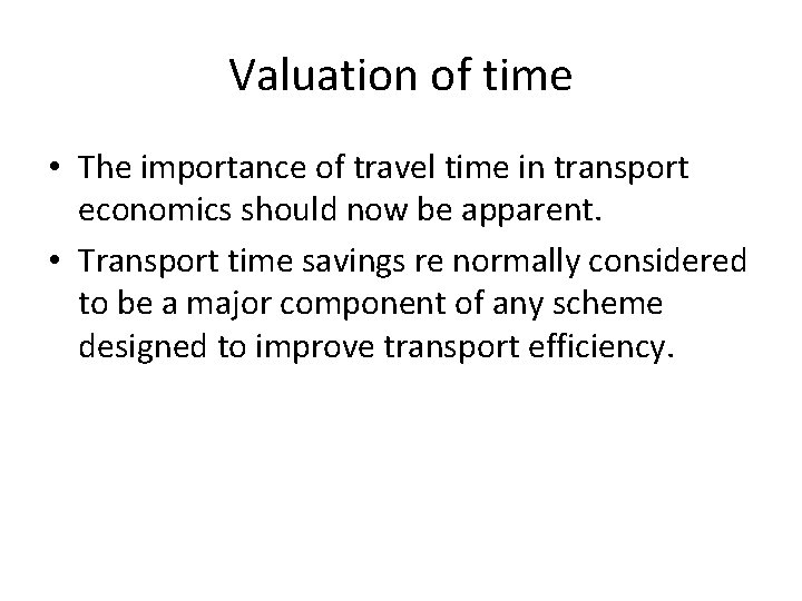 Valuation of time • The importance of travel time in transport economics should now