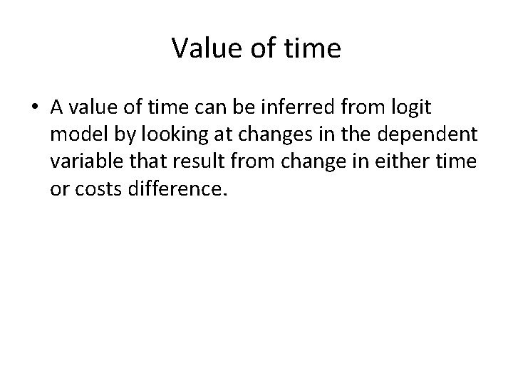 Value of time • A value of time can be inferred from logit model