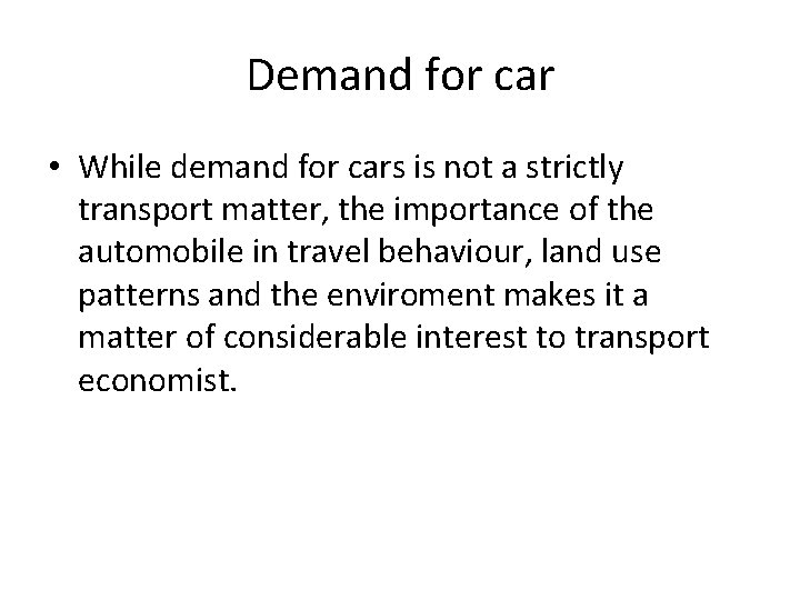 Demand for car • While demand for cars is not a strictly transport matter,