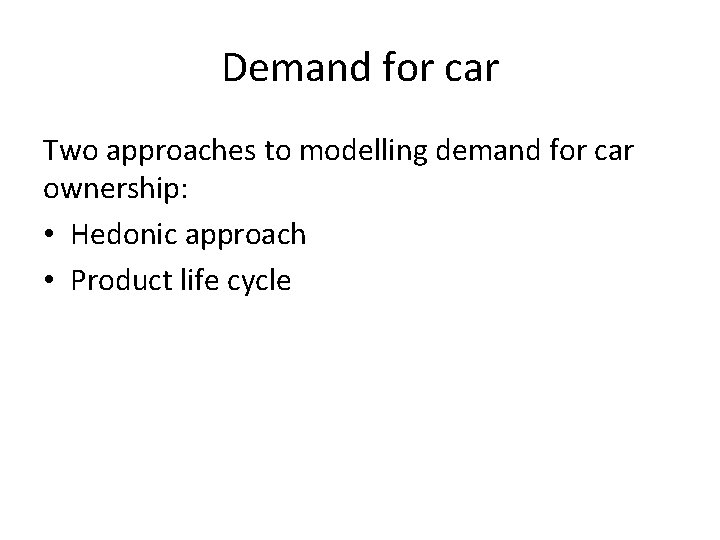 Demand for car Two approaches to modelling demand for car ownership: • Hedonic approach