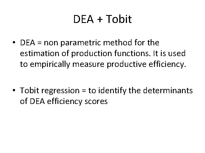 DEA + Tobit • DEA = non parametric method for the estimation of production