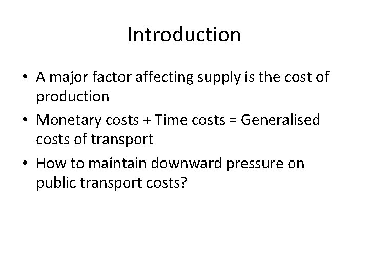 Introduction • A major factor affecting supply is the cost of production • Monetary