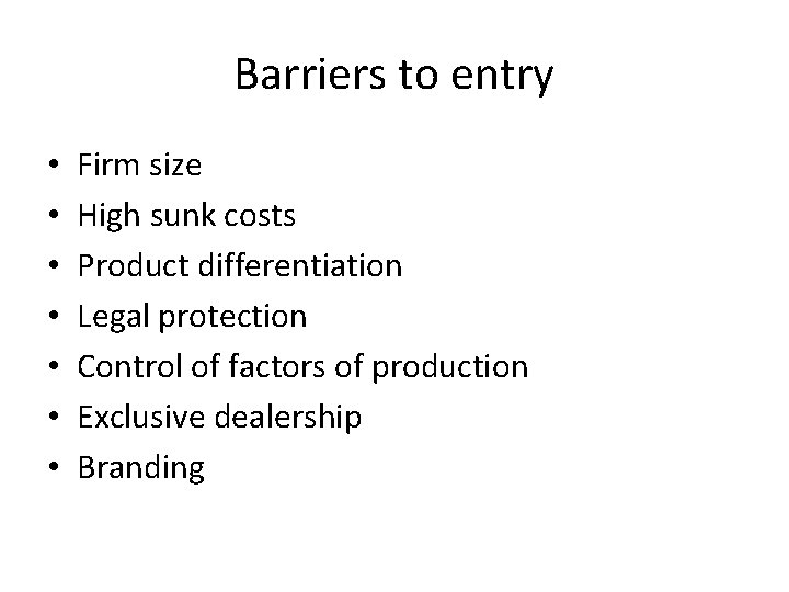 Barriers to entry • • Firm size High sunk costs Product differentiation Legal protection