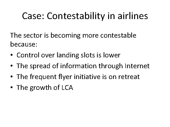 Case: Contestability in airlines The sector is becoming more contestable because: • Control over