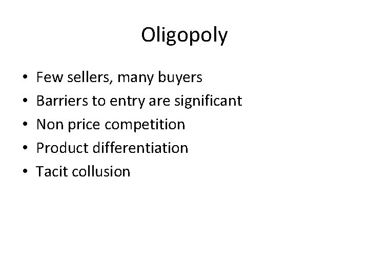 Oligopoly • • • Few sellers, many buyers Barriers to entry are significant Non