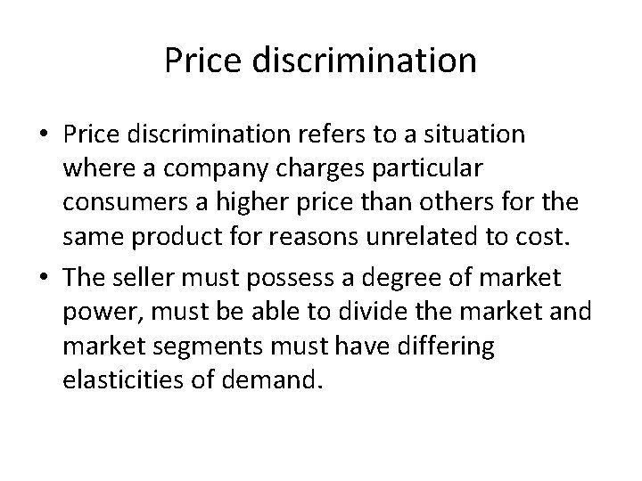 Price discrimination • Price discrimination refers to a situation where a company charges particular