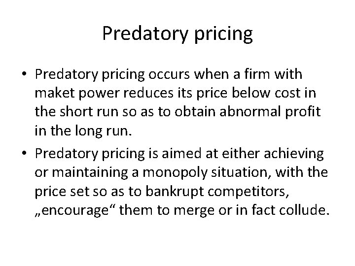 Predatory pricing • Predatory pricing occurs when a firm with maket power reduces its