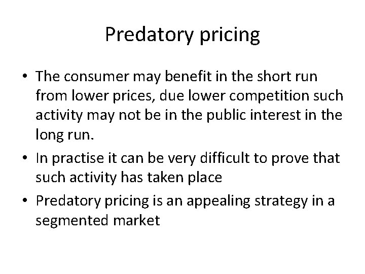 Predatory pricing • The consumer may benefit in the short run from lower prices,