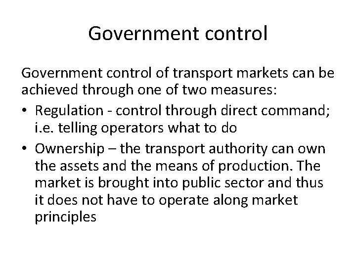 Government control of transport markets can be achieved through one of two measures: •