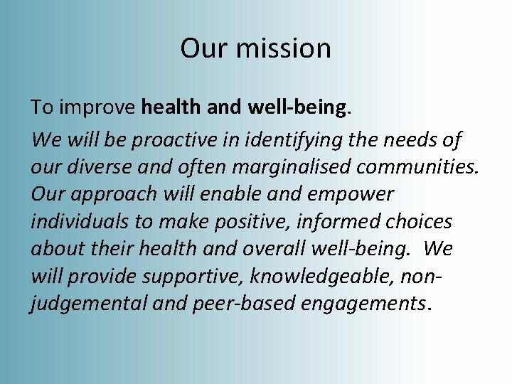 Our mission To improve health and well-being. We will be proactive in identifying the