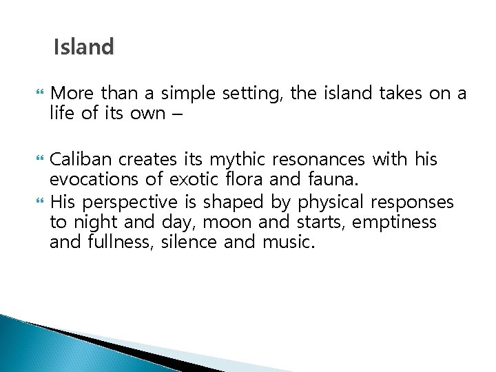 Island More than a simple setting, the island takes on a life of its