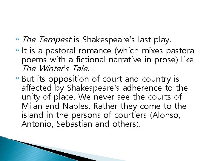  The Tempest is Shakespeare’s last play. It is a pastoral romance (which mixes