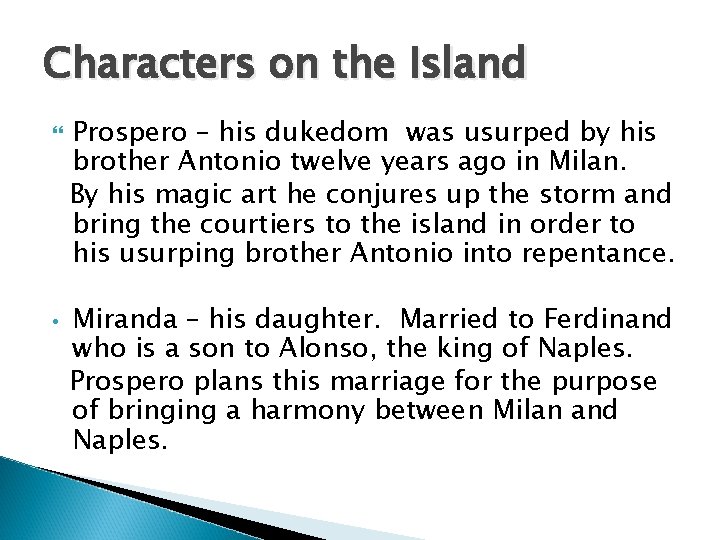 Characters on the Island • Prospero – his dukedom was usurped by his brother